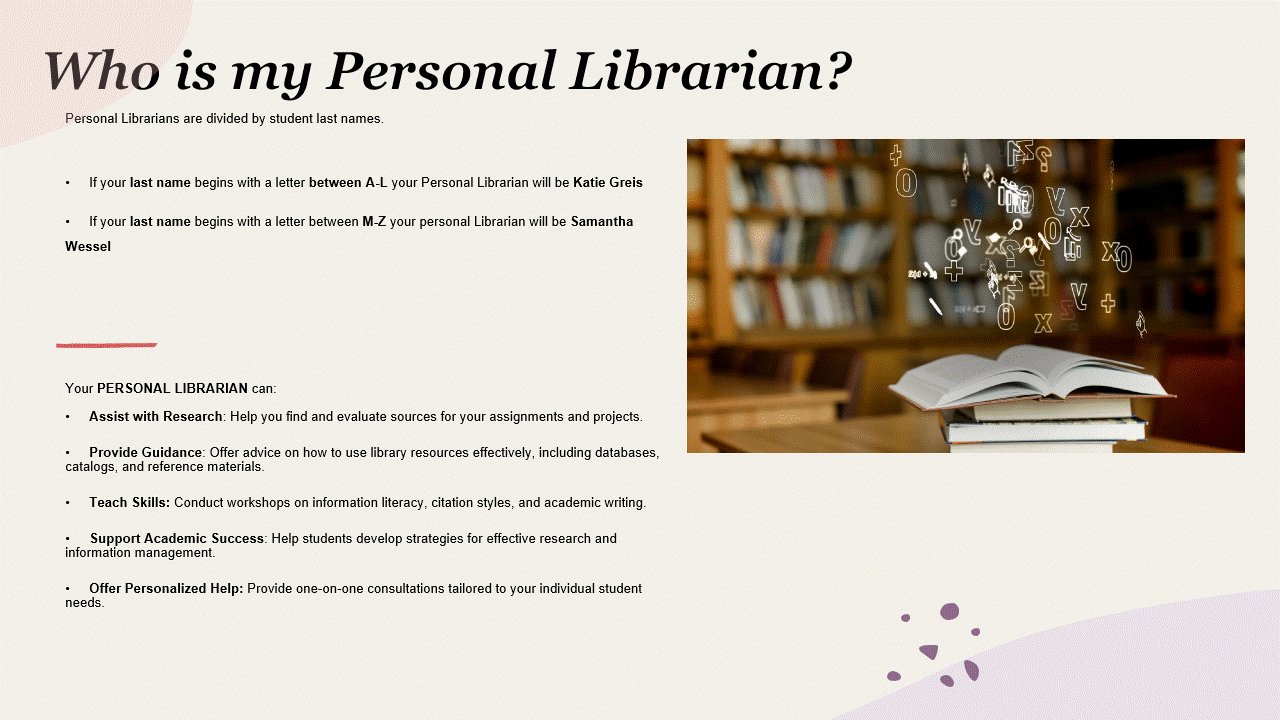 Personal Librarian Program: Last Names A-L have Katie Greis and Last Names M-Z have Sam Wessel 